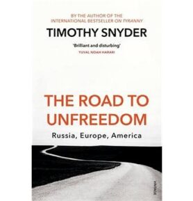 The Road to Unfreedom: Russia, Europe, America