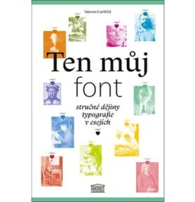 Ten můj font: Stručné dějiny typografie v esejích