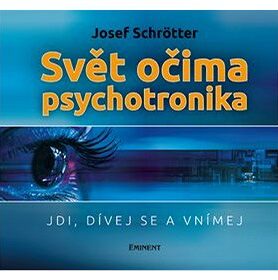 Svět očima psychotronika: Jdi, dívej se a vnímej
