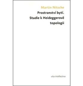Prostranství bytí: Studie k Heideggerově topologii