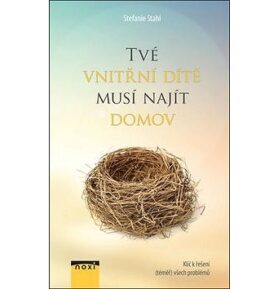 Tvé vnitřní dítě musí najít domov: Klíč k řešení (téměř) všech problémů