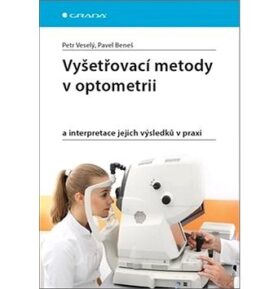 Vyšetřovací metody v optometrii: a interpretace jejich výsledků v praxi