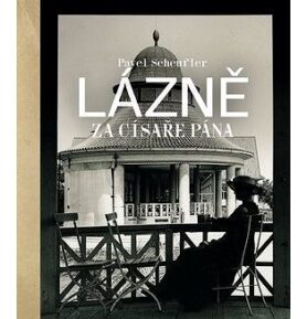 Lázně za císaře pána: Staré fotografie vyprávějí