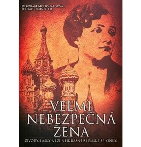 Velmi nebezpečná žena: Životy, lásky a lži nejkrásnější ruské špionky