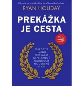 Prekážka je cesta: Starobylé umenie pretvárať nepriaznivé okolnosti na osobné výhry