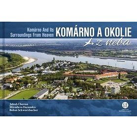 Komárno a okolie z neba: Komárno and Its Surroundings From Heaven