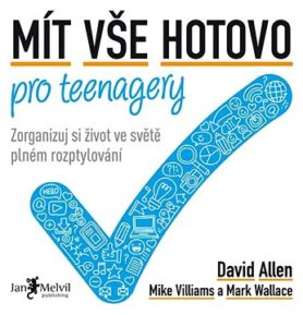 Mít vše hotovo pro teenagery: Zorganizuj si život ve světě plném rozptylování