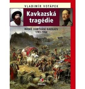 Kavkazská tragédie: Ruské dobývání Kavkazu 1783–1864