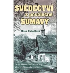 Svědectví z poválečné Šumavy: Události oněch časů očima ženy, která bouřlivou dobu přežila