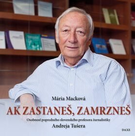 Ak zastaneš, zamrzneš: Osobnosť popredného slovenského profesora žurnalistiky Andreja Tušera
