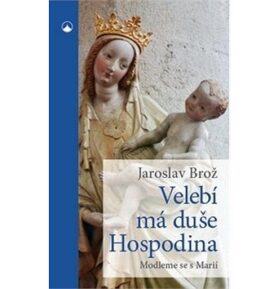 Velebí má duše Hospodina: Modleme se s Marií
