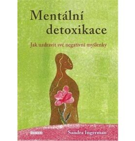 Mentální detoxikace: Jak uzdravit své negativní myšlenky