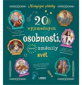 20 výjimečných osobností, které změnily svět: Neobyčejné příběhy
