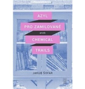 Azyl pro zamilované: aneb Chemical Trails