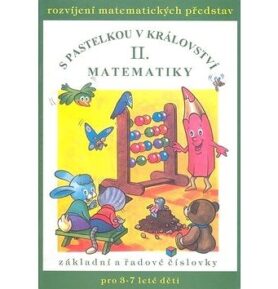S pastelkou v království matematiky II.: Rozvíjení matematických představ, základní a řadové číslovk