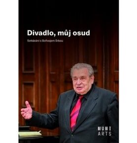 Divadlo, můj osud: Setkávání s Bořivojem Srbou