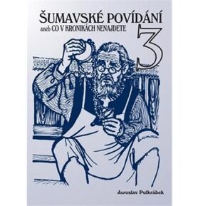 Šumavské povídání aneb Co v kronikách nenajdete 3