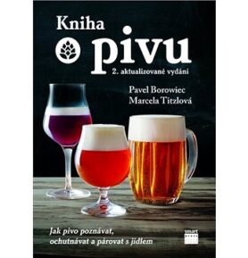 Kniha o pivu: Jak pivo poznávat, ochutnávat a párovat s jídlem