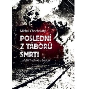 Poslední z táborů smrti: … přežili Treblinku a Sobibor