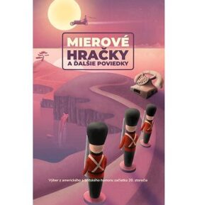Mierové hračky a ďalšie poviedky: Výber z amerického a britského humoru začiatku 20. storočia