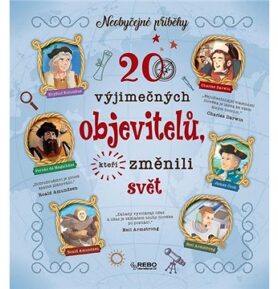 20 výjimečných objevitelů, kteří změnili svět: Neobyčejné příběhy