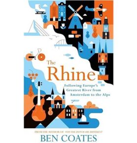 The Rhine: Following Europe's Greatest River from Amsterdam to the Alps