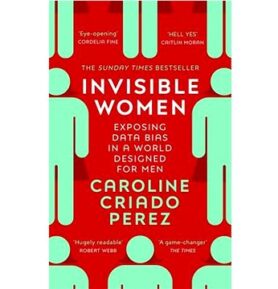 Invisible Women: Exposing Data Bias in a World Designed for Men