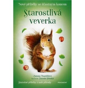 Starostlivá veverka Nové příběhy se šťastným koncem: Skutečné příběhy z naší přírody