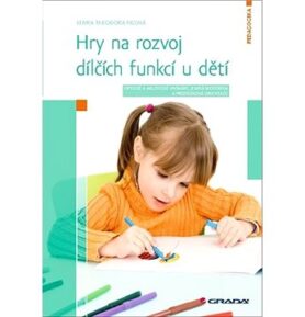 Hry na rozvoj dílčích funkcí u dětí: Optické a akustické vnímání, jemná motorika a prostorová orient