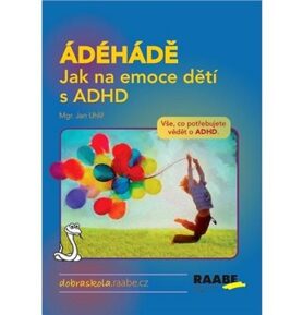 ÁDÉHÁDĚ Jak na emoce dětí s ADHD: Vše, co potřebujete vědět o ADHD.