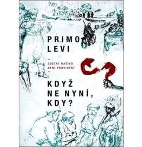 Když ne nyní, kdy?: Zůstat naživu není provinění