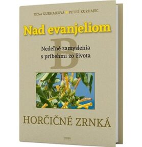 Nad evanjeliom B Horčičné zrnká: Neďeľné zamyslenia s príbehmi zo života