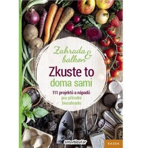 Zkuste to doma sami Zahrada a balkon: 111 projektů a nápadů pro přírodní biozahradu