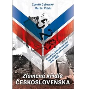 Zlomená křídla Československa: Katastrofy československého vojenského letectva v letech 1945-1965