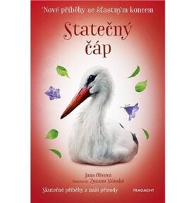 Statečný čáp Nové příběhy se šťastným koncem: Skutečné příběhy z naší přírody
