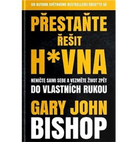 Přestaňte řešit h*vna: Neničte sami sebe a vezměte život zpět do vlastních rukou