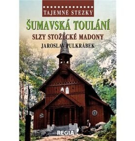 Šumavská toulání: Slzy stožecké Madony