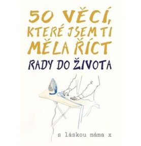 50 věcí, které jsem ti měla říct: Rady do života
