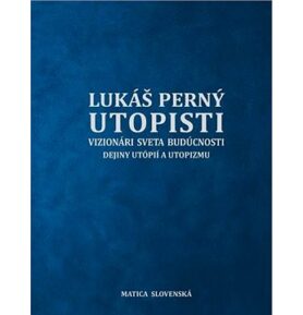 Utopisti. Vizionári sveta budúcnosti. Dejiny utopizmu a utópií
