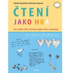 Čtení jako hra: Pro rodiče dětí, kterým nejde čtení a pravopis