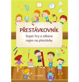 Přestávkovník: Super hry a zábava nejen na přestávky
