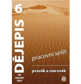 Dějepis 6 pro základní školy Pravěk a starověk Pracovní sešit