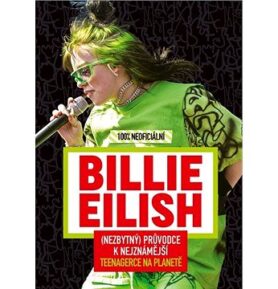 Billie Eilish 100% neoficiální: (Nezbytný) průvodce k nejznámější teenagerce na planetě