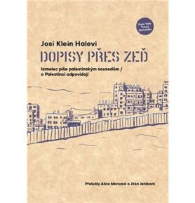 Dopisy přes zeď: Izraelec píše palestinským sousedům / a Palestinci odpovídají