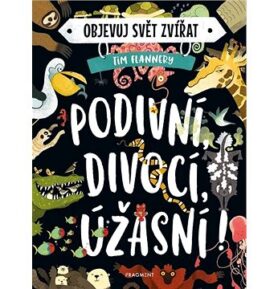 Objevuj svět zvířat Podivní, divocí, úžasní!