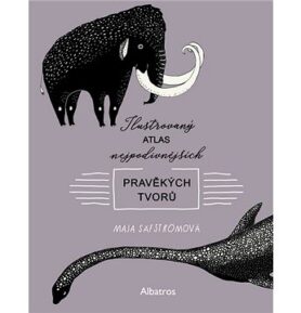 Ilustrovaný atlas nejpodivnějších pravěkých tvorů