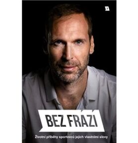 Bez frází: Životní příběhy sportovců jejich vlastními slovy
