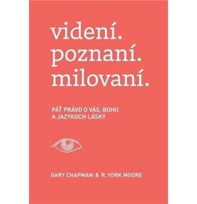 videní. poznaní. milovaní.: Päť právd o vás, Bohu a jazykoch lásky