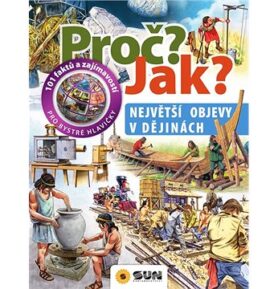 Proč? Jak? Nejlepší objevy v dějinách: 101 faktů a zajímavostí pro bystré hlavičky