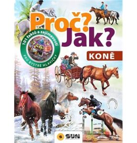 Proč? Jak? Koně: 101 faktů a zajímavostí pro bystré hlavičky